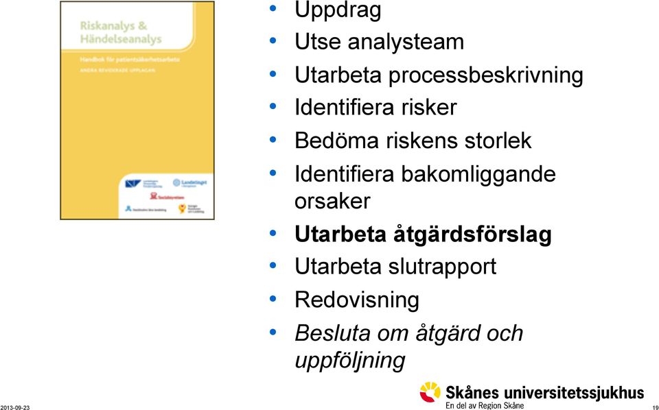 bakomliggande orsaker Utarbeta åtgärdsförslag Utarbeta