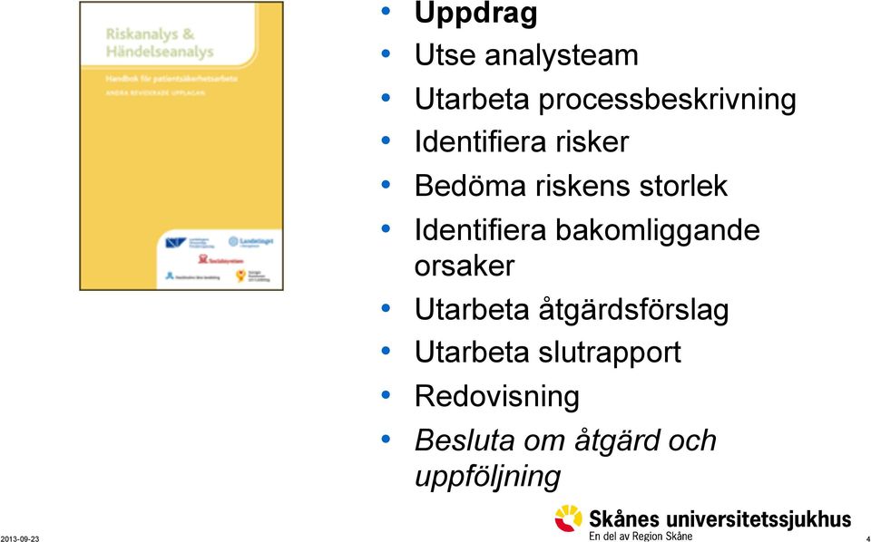 bakomliggande orsaker Utarbeta åtgärdsförslag Utarbeta