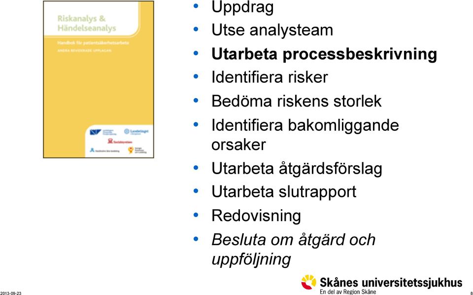 bakomliggande orsaker Utarbeta åtgärdsförslag Utarbeta