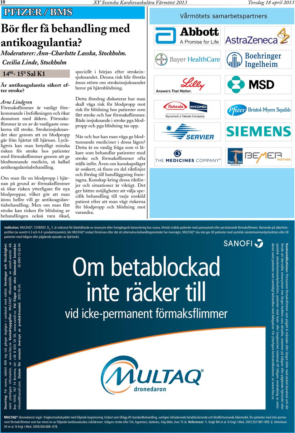 Förmaksflimmer är en av de vanligaste orsakerna till stroke. Strokeinsjuknandet sker genom att en blodro går från hjärtat till hjärnan.