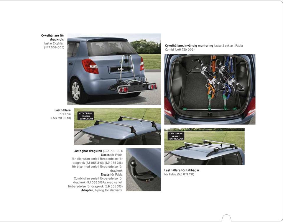 dragkrok (EEA 700 001) Elsats för Fabia för bilar utan seriell förberedelse för dragkrok (5J1 055 316); (5J0 055 316) för bilar med seriell