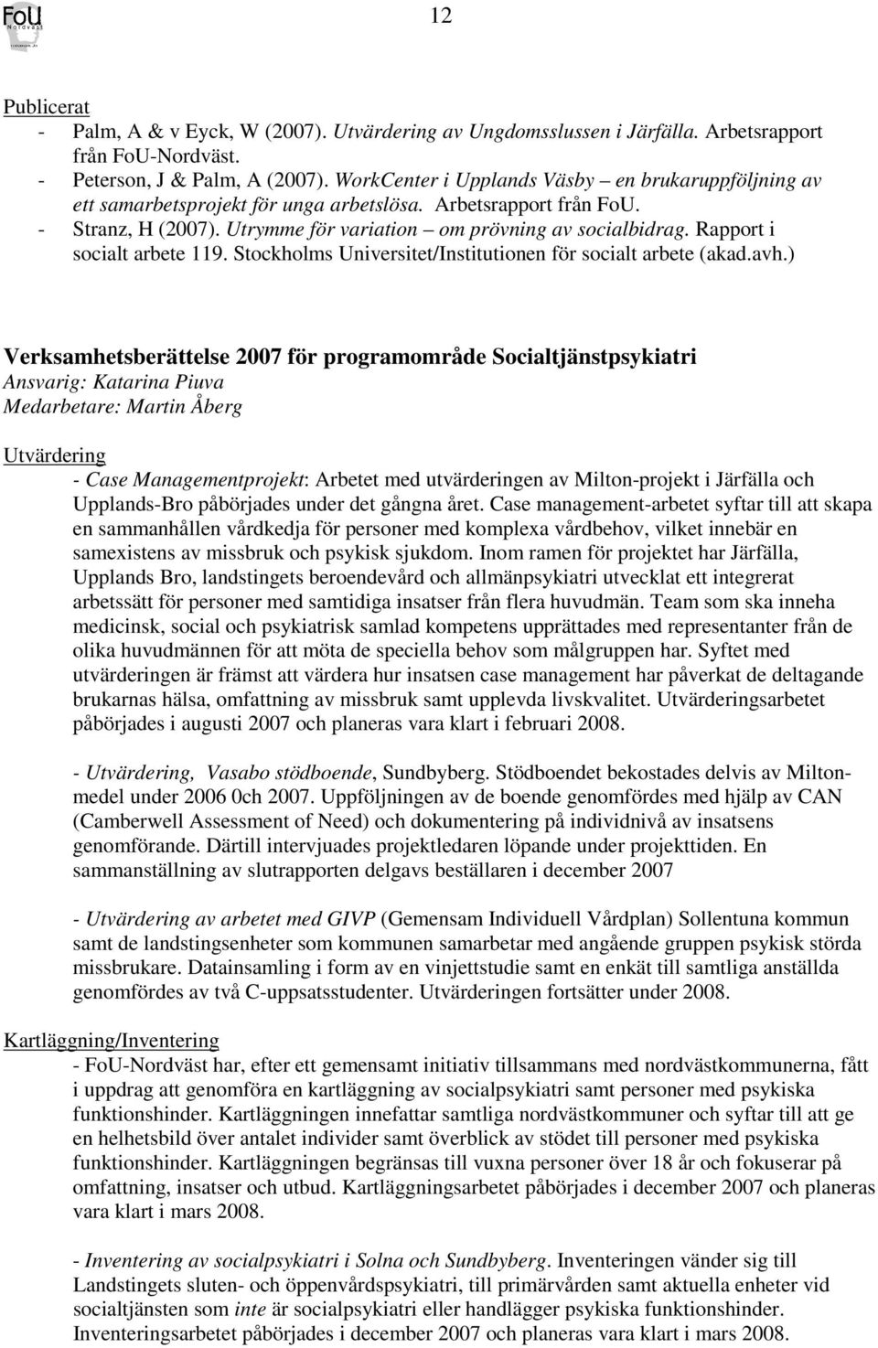 Rapport i socialt arbete 119. Stockholms Universitet/Institutionen för socialt arbete (akad.avh.