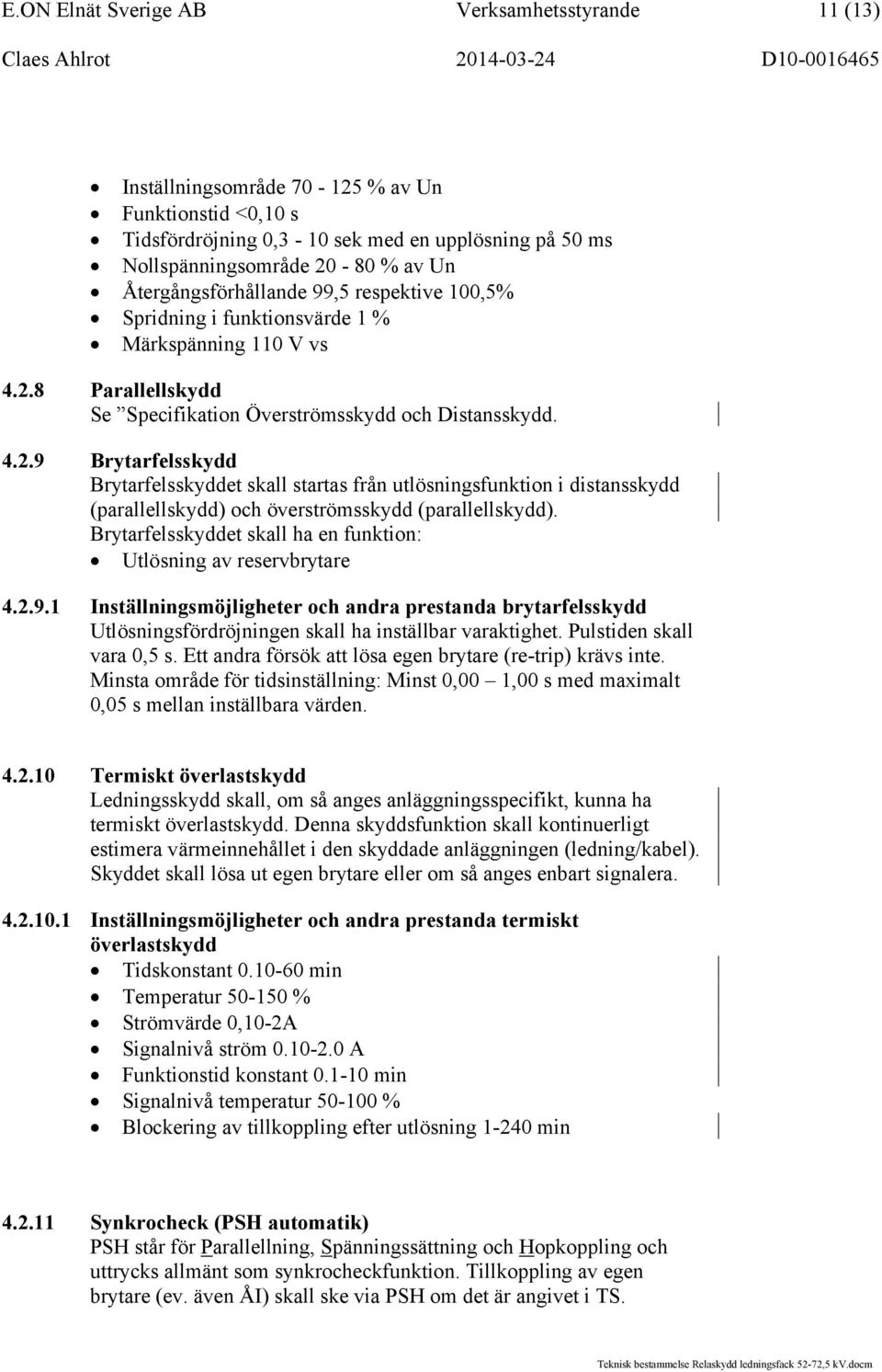 8 Parallellskydd Se Specifikation Överströmsskydd och Distansskydd. 4.2.