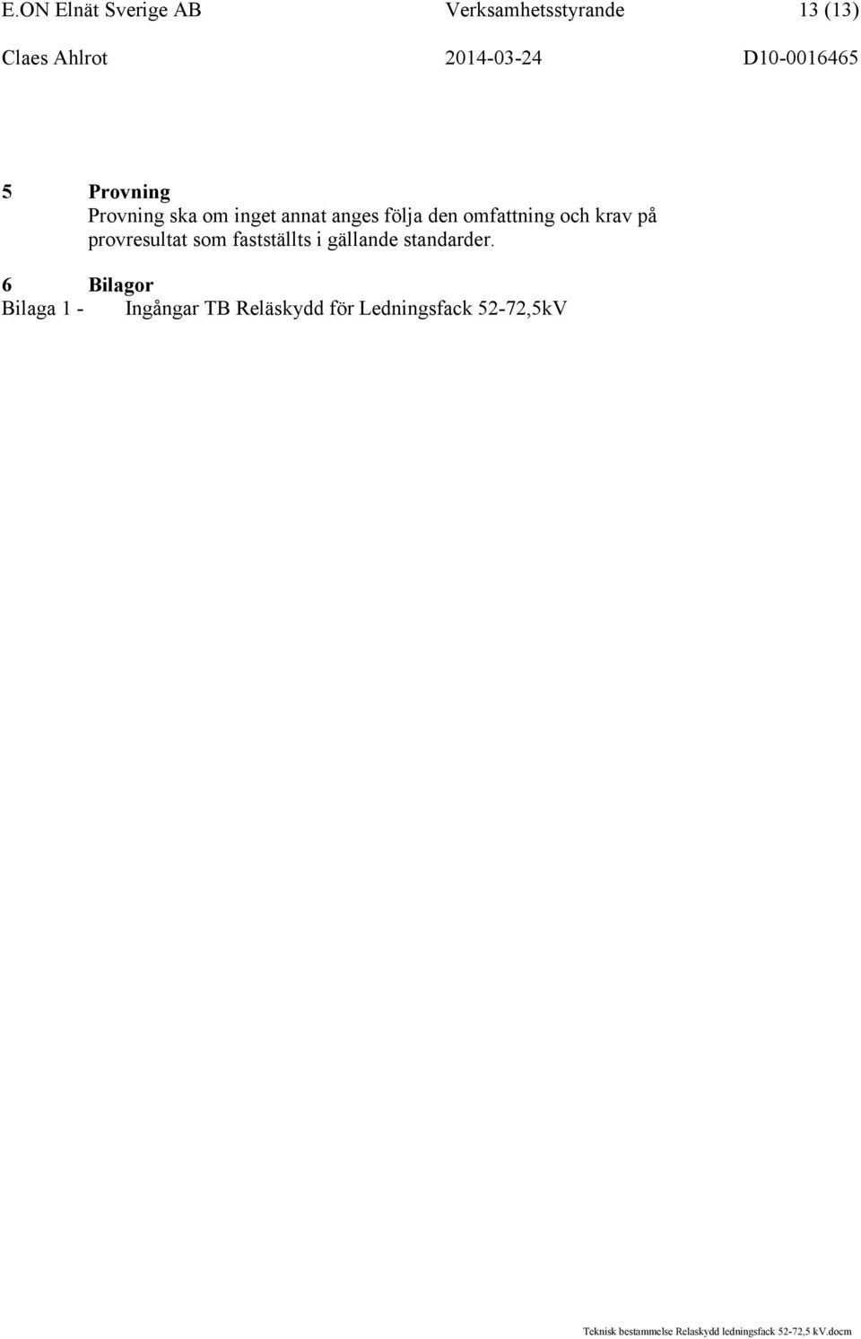 krav på provresultat som fastställts i gällande standarder.