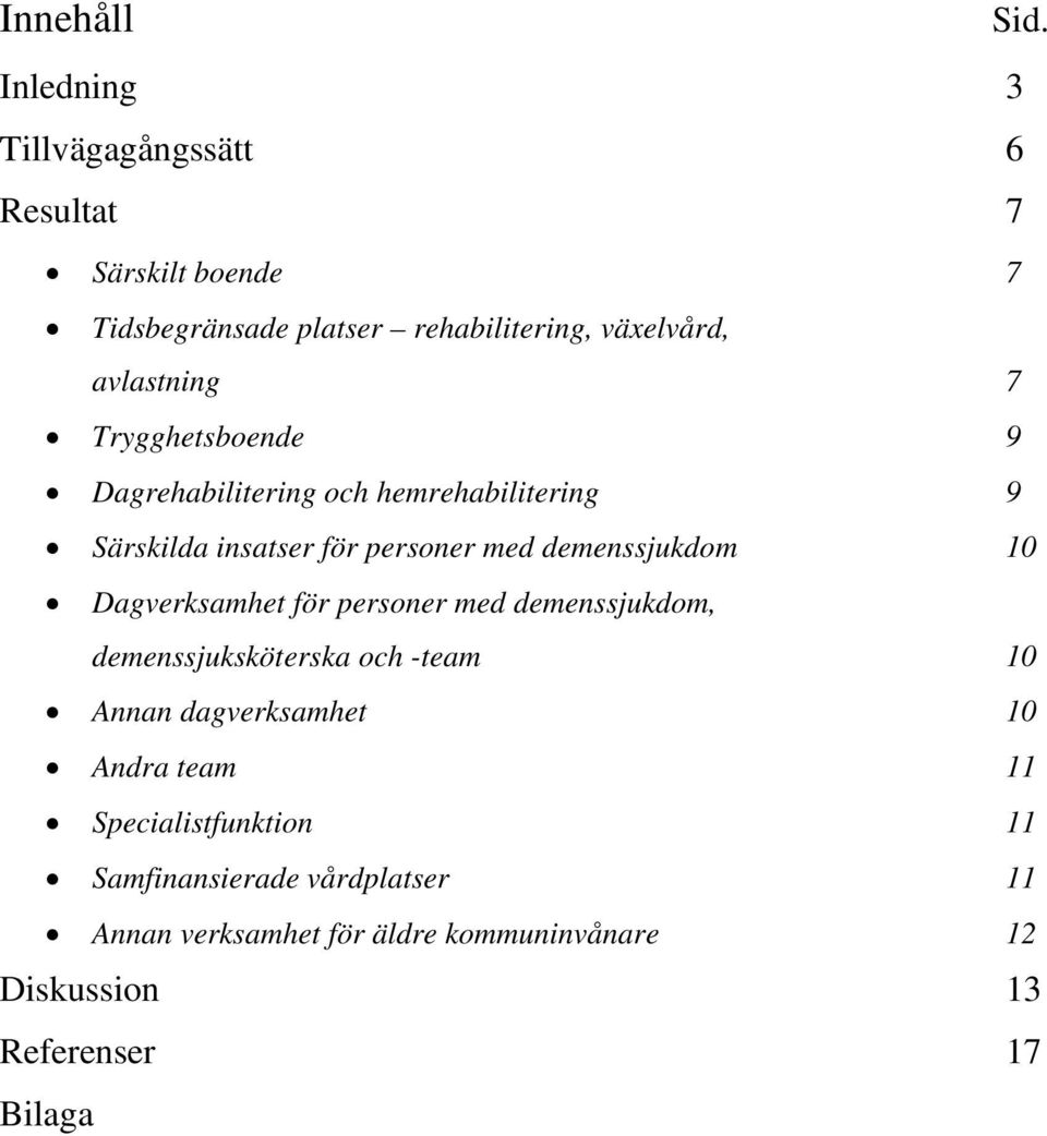 Trygghetsboende 9 Dagrehabilitering och hemrehabilitering 9 Särskilda insatser för personer med demenssjukdom 10