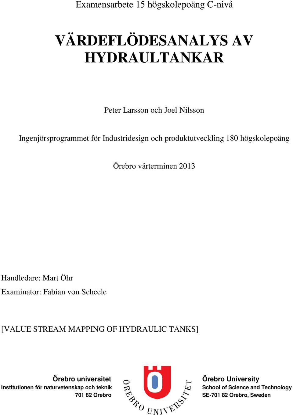 Handledare: Mart Öhr Examinator: Fabian von Scheele [VALUE STREAM MAPPING OF HYDRAULIC TANKS] Örebro universitet