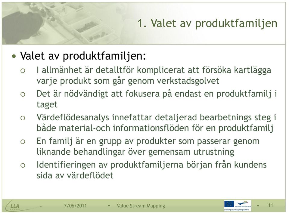 bearbetnings steg i både materialoch informationsflöden för en produktfamilj En familj är en grupp av produkter som passerar genom