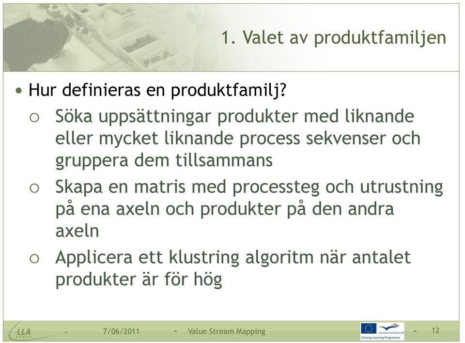 gruppera dem tillsammans Skapa en matris med processteg och utrustning på ena axeln och