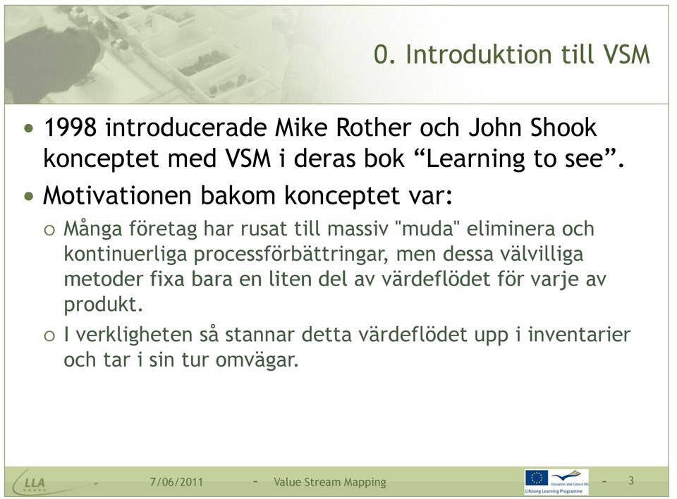 processförbättringar, men dessa välvilliga metoder fixa bara en liten del av värdeflödet för varje av produkt.
