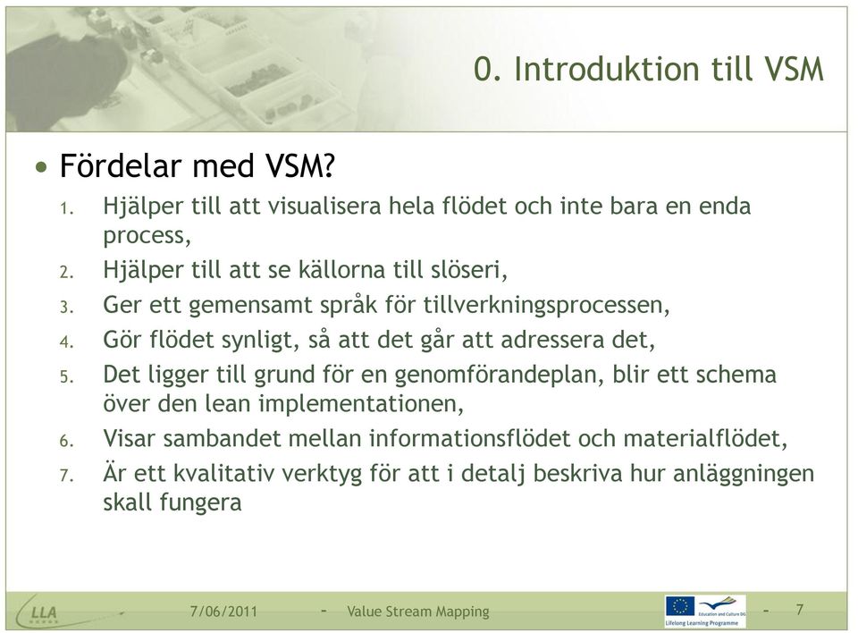 Gör flödet synligt, så att det går att adressera det, 5.