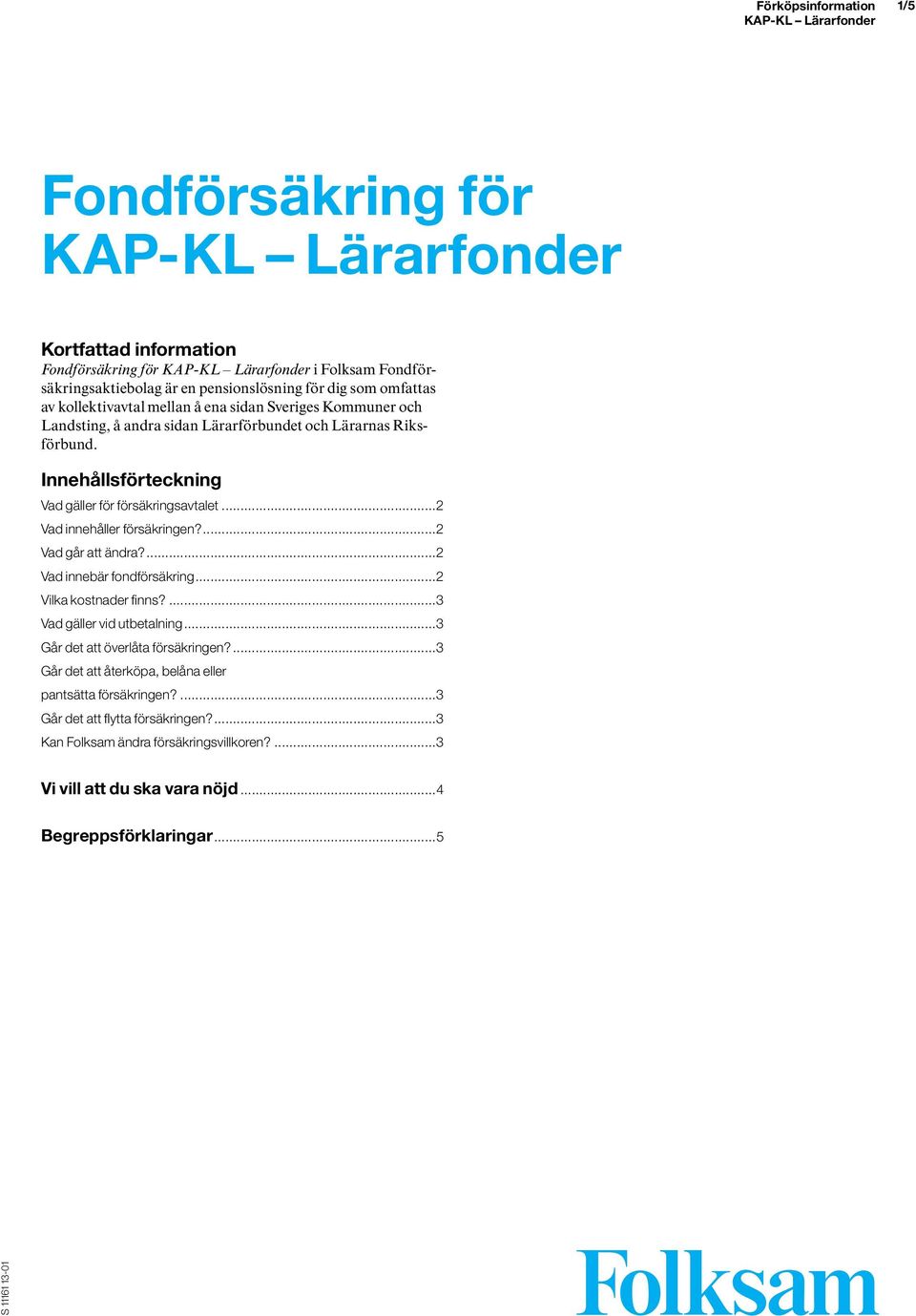 ...2 Vad går att ändra?...2 Vad innebär fondförsäkring...2 Vilka kostnader finns?...3 Vad gäller vid utbetalning...3 Går det att överlåta försäkringen?