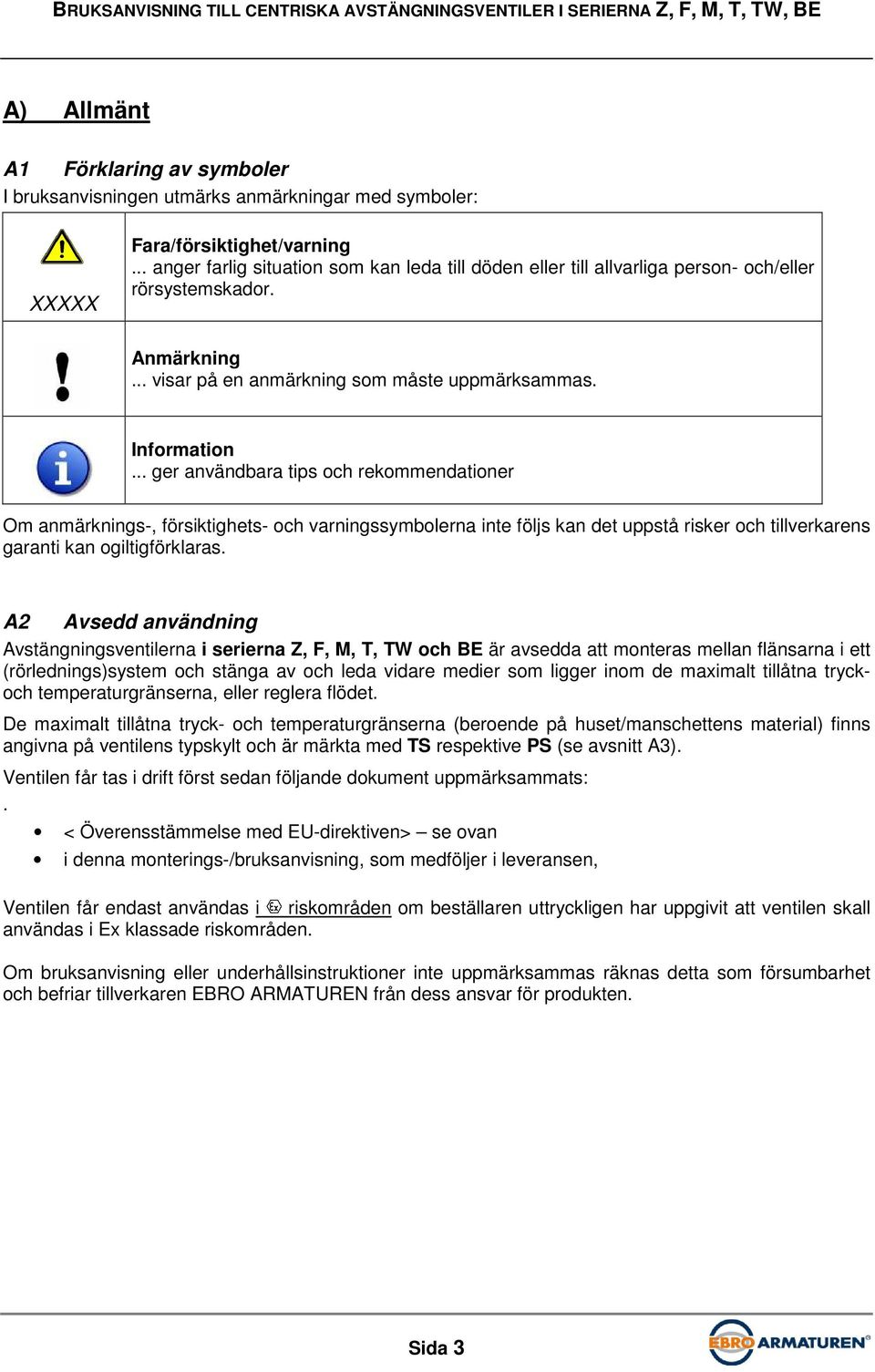 .. ger användbara tips och rekommendationer Om anmärknings-, försiktighets- och varningssymbolerna inte följs kan det uppstå risker och tillverkarens garanti kan ogiltigförklaras.