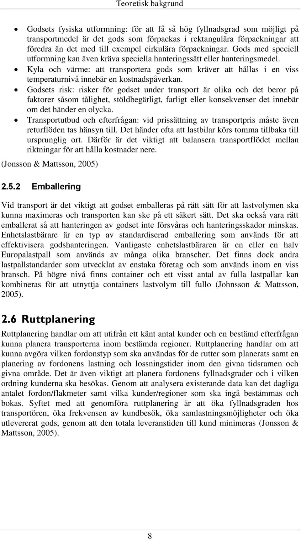 Kyla och värme: att transportera gods som kräver att hållas i en viss temperaturnivå innebär en kostnadspåverkan.