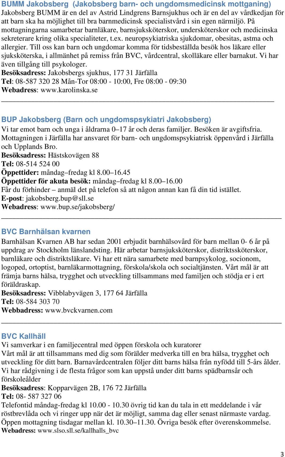 neuropsykiatriska sjukdomar, obesitas, astma och allergier.