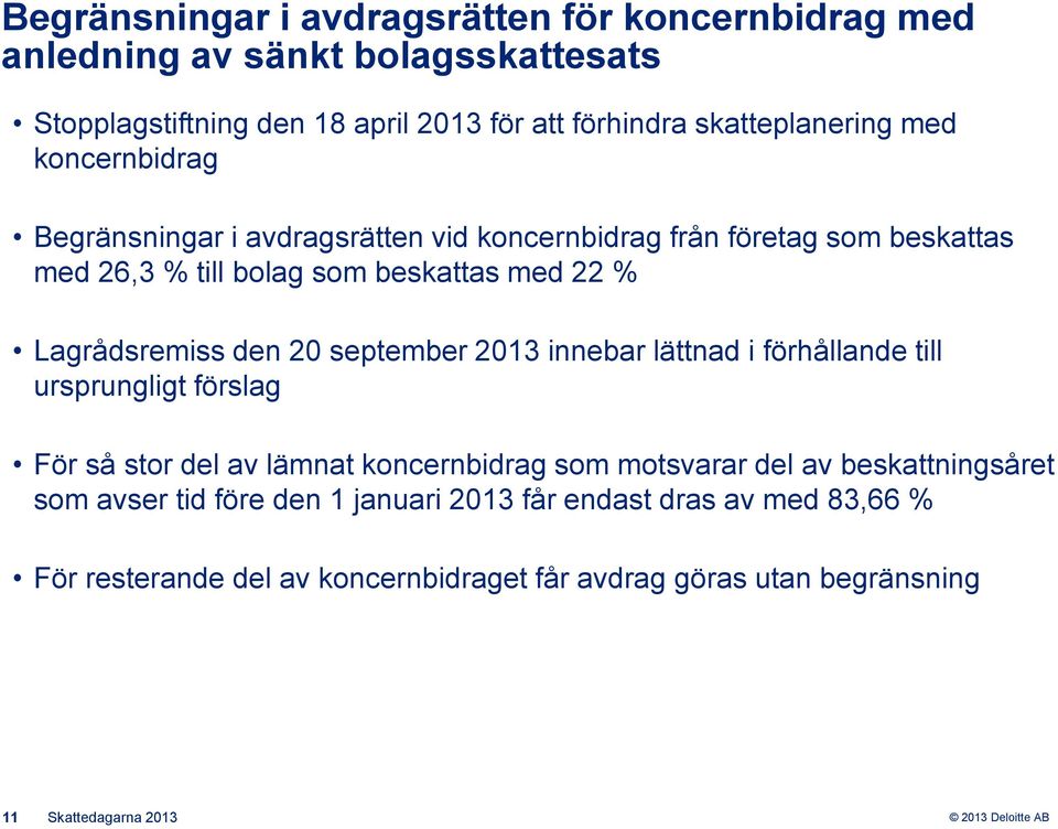 Lagrådsremiss den 20 september 2013 innebar lättnad i förhållande till ursprungligt förslag För så stor del av lämnat koncernbidrag som motsvarar del av