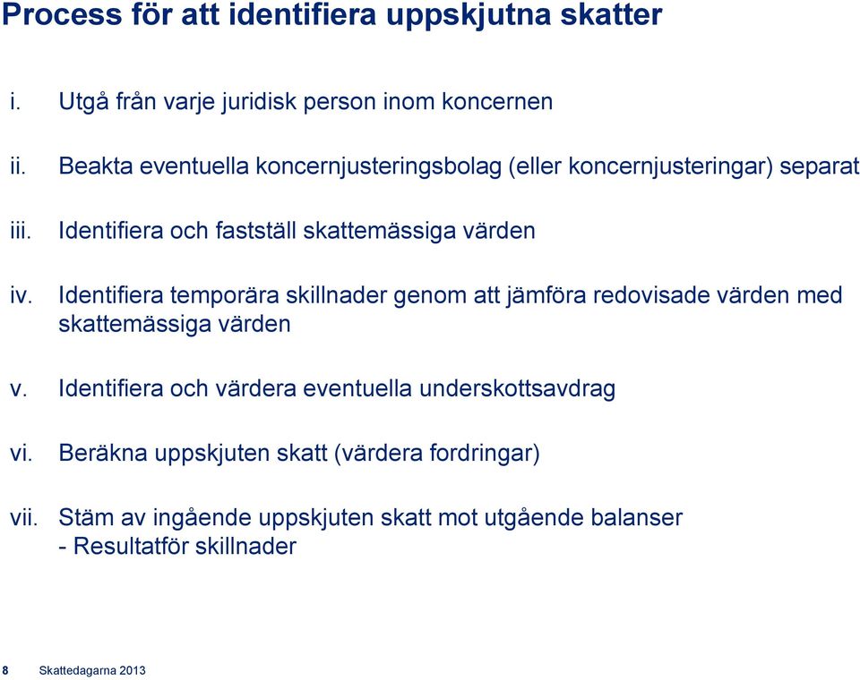 temporära skillnader genom att jämföra redovisade värden med skattemässiga värden v.