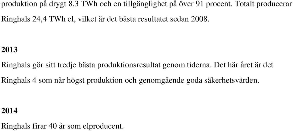 2013 Ringhals gör sitt tredje bästa produktionsresultat genom tiderna.