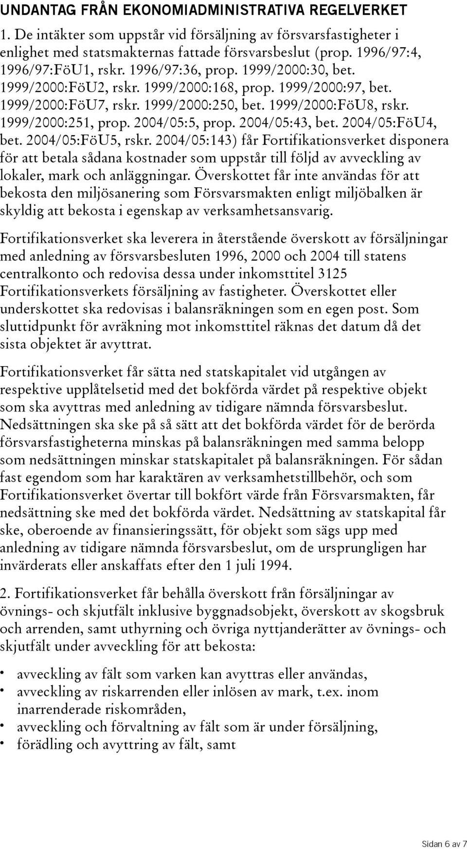 1999/2000:251, prop. 2004/05:5, prop. 2004/05:43, bet. 2004/05:FöU4, bet. 2004/05:FöU5, rskr.