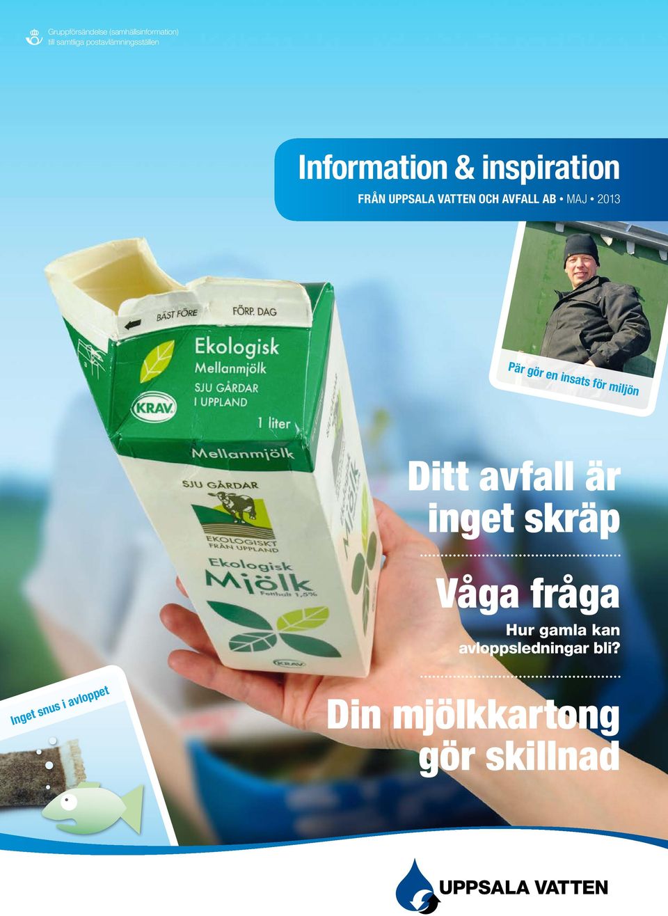 gör en insats för miljön Ditt avfall är inget skräp Våga fråga Hur gamla