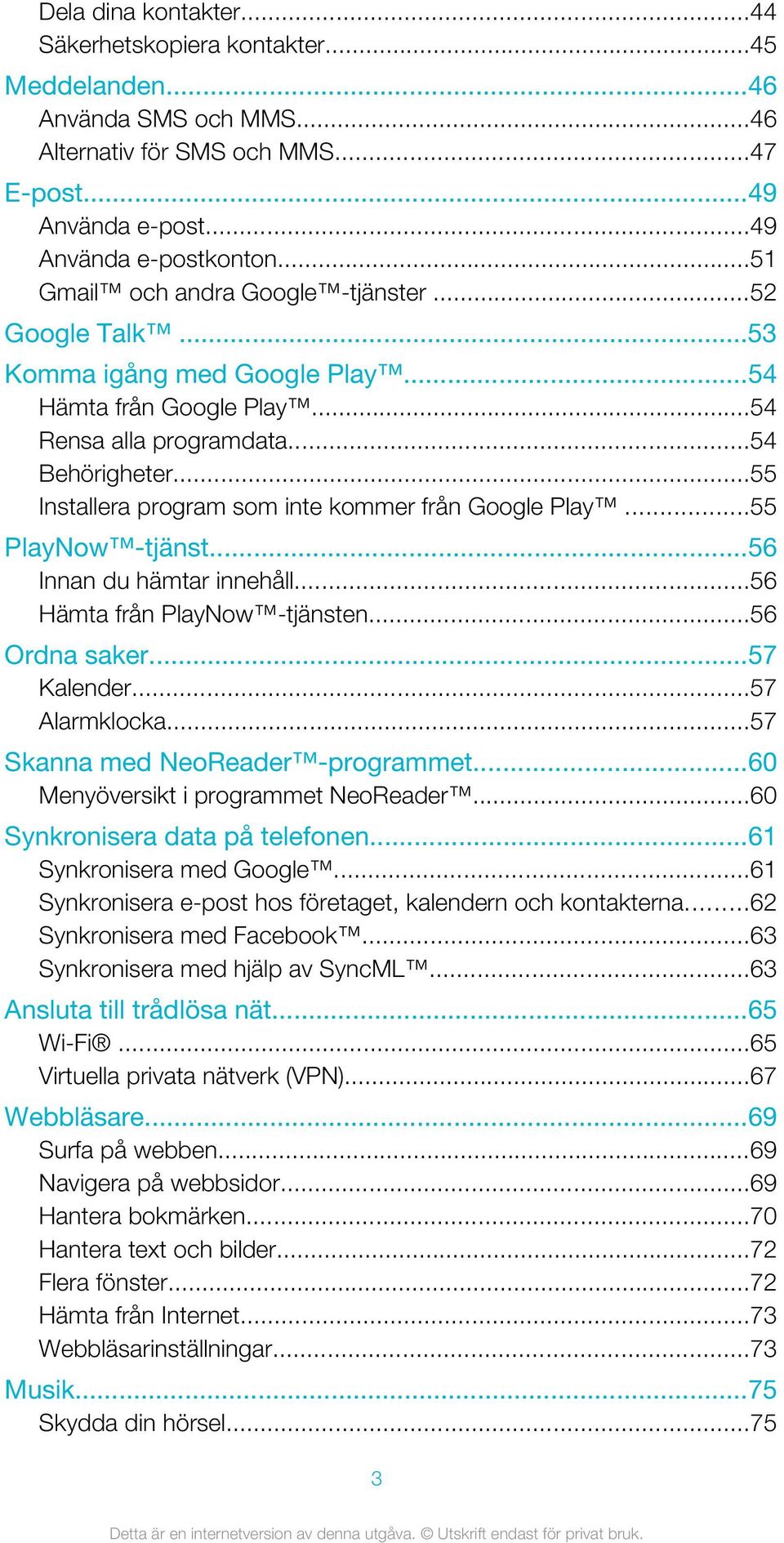 ..55 Installera program som inte kommer från Google Play...55 PlayNow -tjänst...56 Innan du hämtar innehåll...56 Hämta från PlayNow -tjänsten...56 Ordna saker...57 Kalender...57 Alarmklocka.