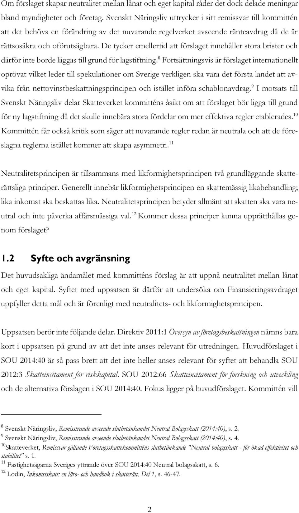 De tycker emellertid att förslaget innehåller stora brister och därför inte borde läggas till grund för lagstiftning.