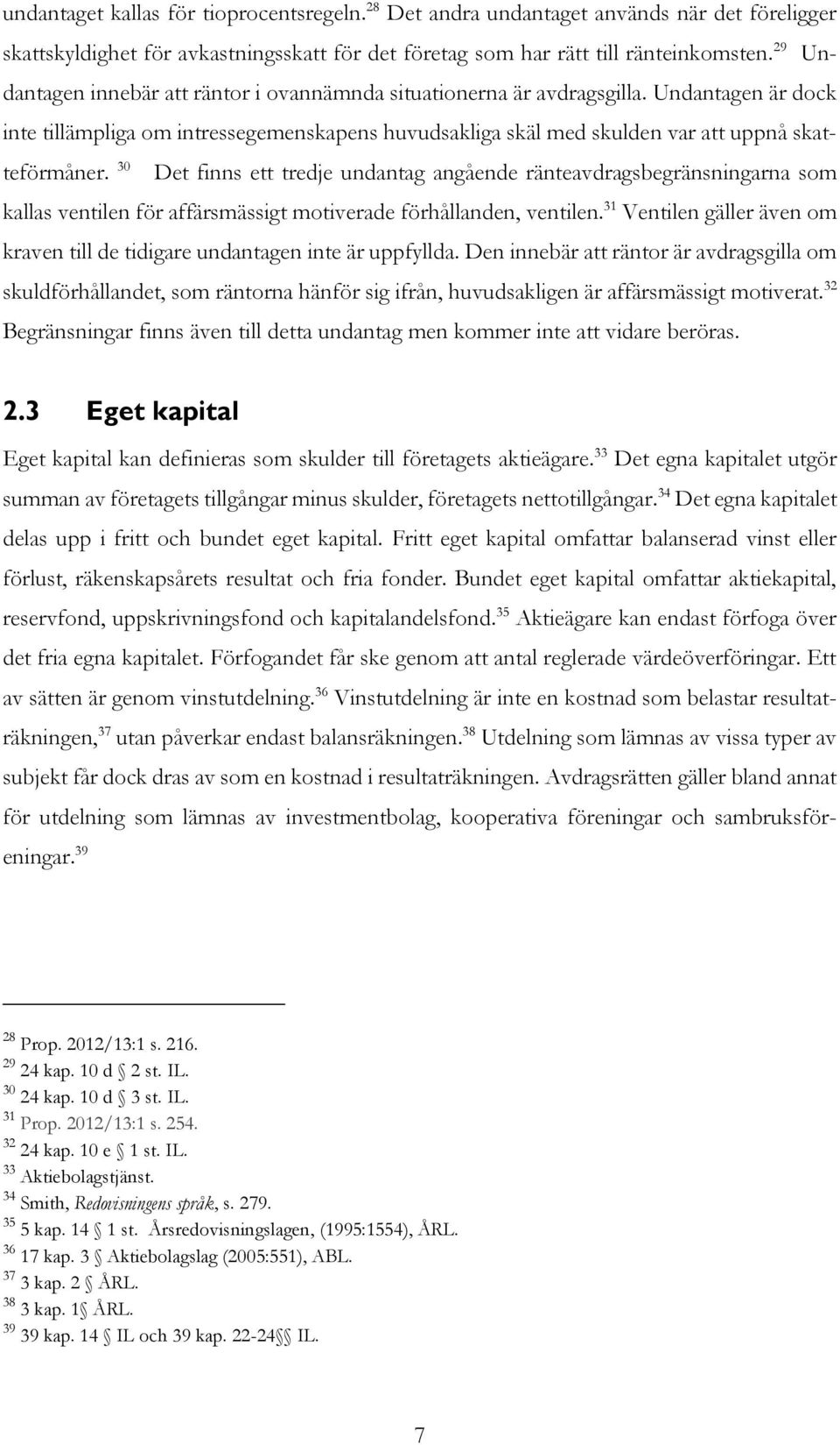 30 Det finns ett tredje undantag angående ränteavdragsbegränsningarna som kallas ventilen för affärsmässigt motiverade förhållanden, ventilen.