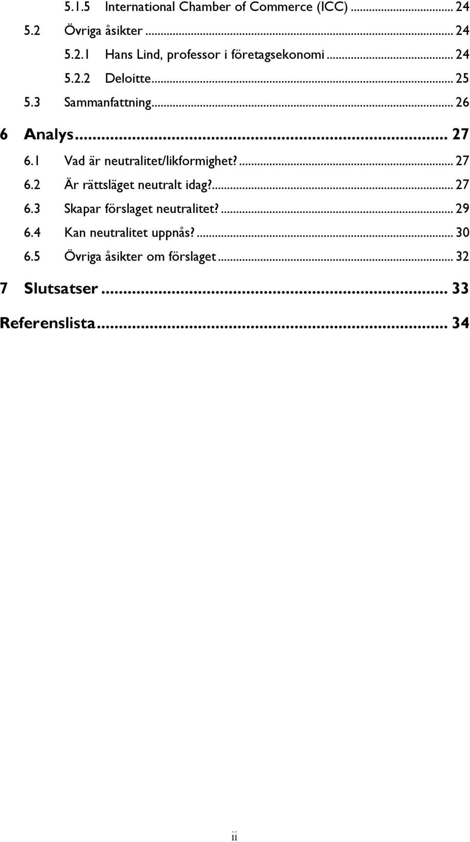 ... 27 6.2 Är rättsläget neutralt idag?... 27 6.3 Skapar förslaget neutralitet?... 29 6.