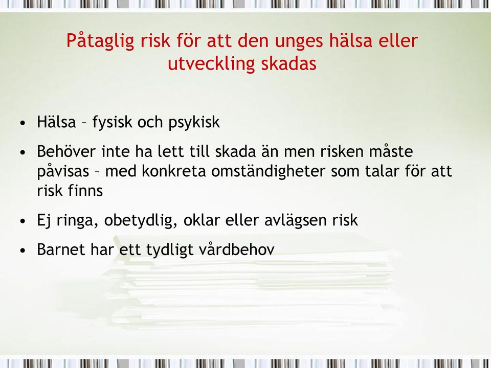 påvisas med konkreta omständigheter som talar för att risk finns Ej