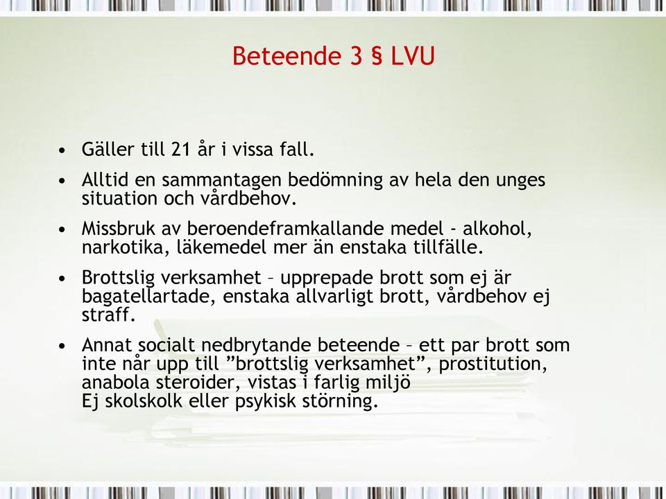 Brottslig verksamhet upprepade brott som ej är bagatellartade, enstaka allvarligt brott, vårdbehov ej straff.