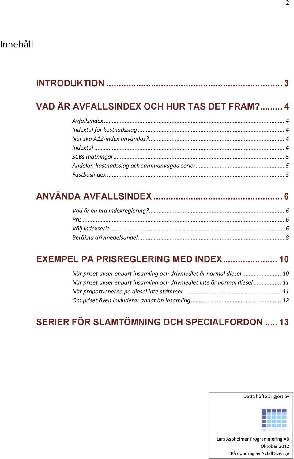 .. 8 EXEMPEL PÅ PRISREGLERING MED INDEX... 10 När priset avser enbart insamling och drivmedlet är normal diesel... 10 När priset avser enbart insamling och drivmedlet inte är normal diesel.