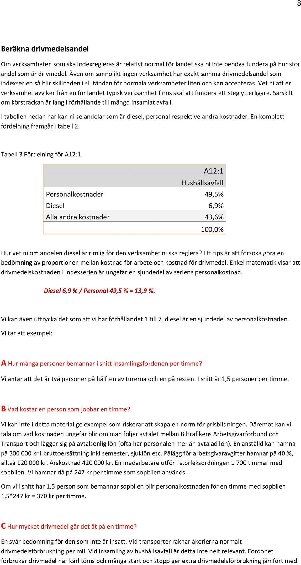 Vet ni att er verksamhet avviker från en för landet typisk verksamhet finns skäl att fundera ett steg ytterligare. Särskilt om körsträckan är lång i förhållande till mängd insamlat avfall.