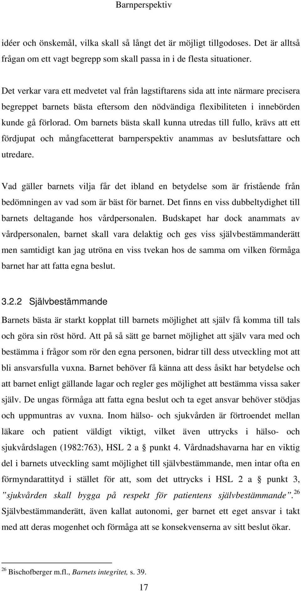 Om barnets bästa skall kunna utredas till fullo, krävs att ett fördjupat och mångfacetterat barnperspektiv anammas av beslutsfattare och utredare.