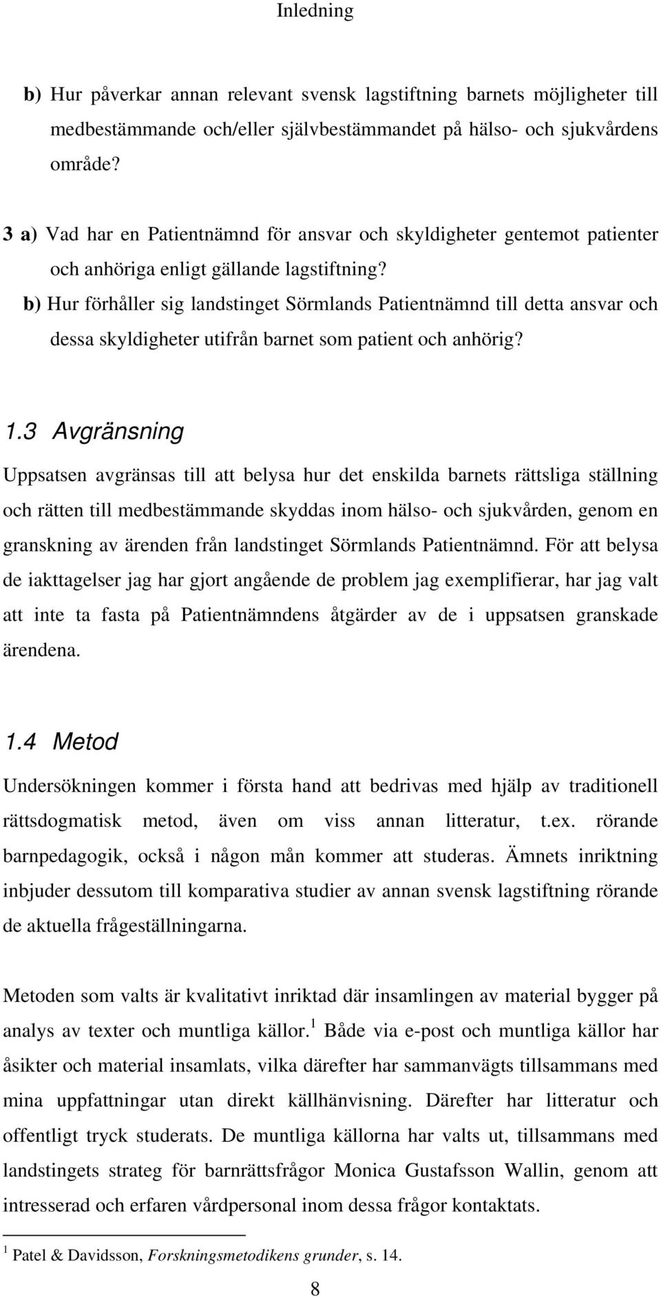 b) Hur förhåller sig landstinget Sörmlands Patientnämnd till detta ansvar och dessa skyldigheter utifrån barnet som patient och anhörig? 1.