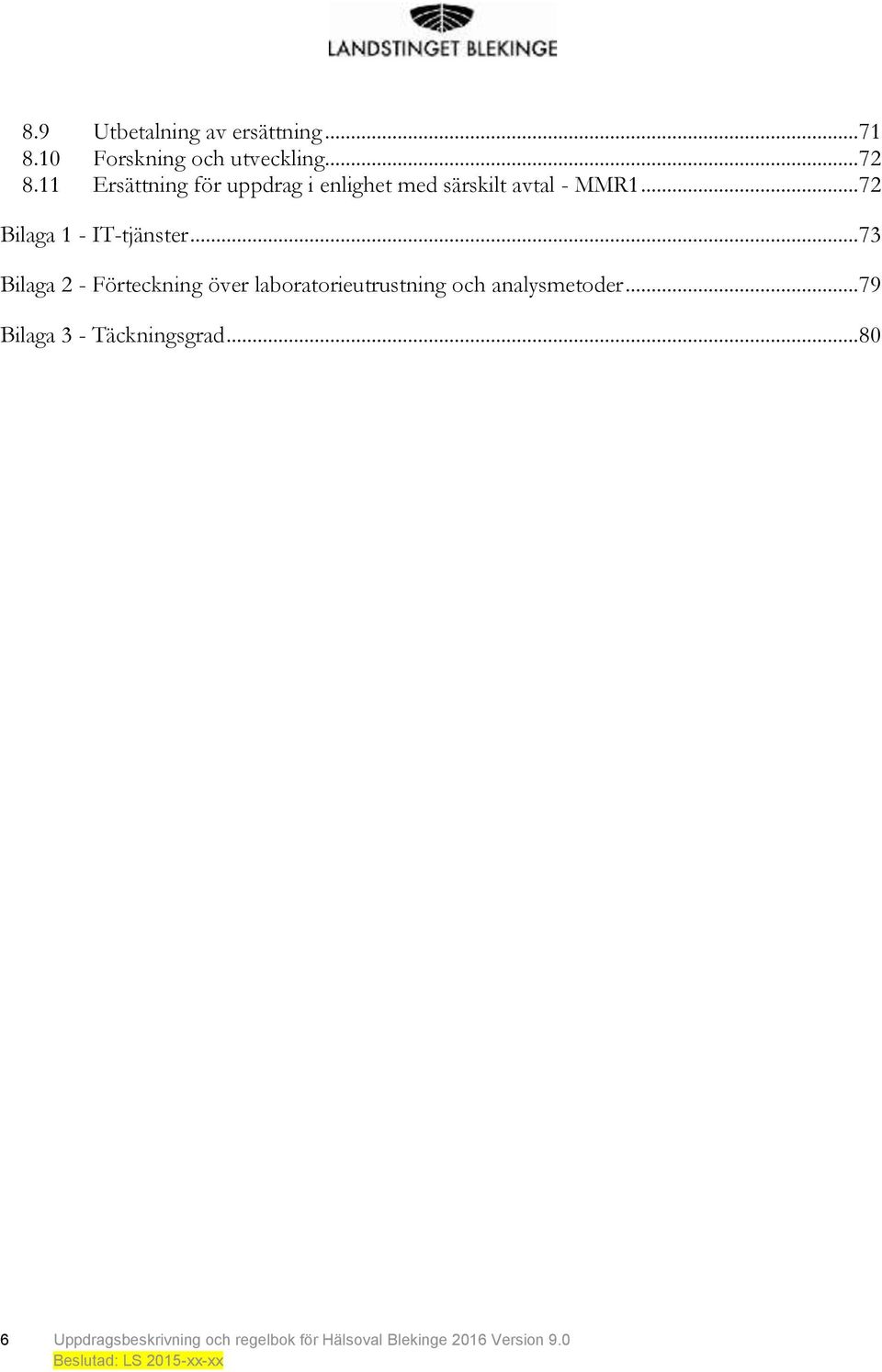 .. 73 Bilaga 2 - Förteckning över laboratorieutrustning och analysmetoder.