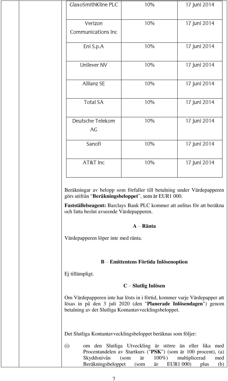 Beräkningar av belopp som förfaller till betalning under Värdepapperen görs utifrån Beräkningsbeloppet, som är EUR1 000.