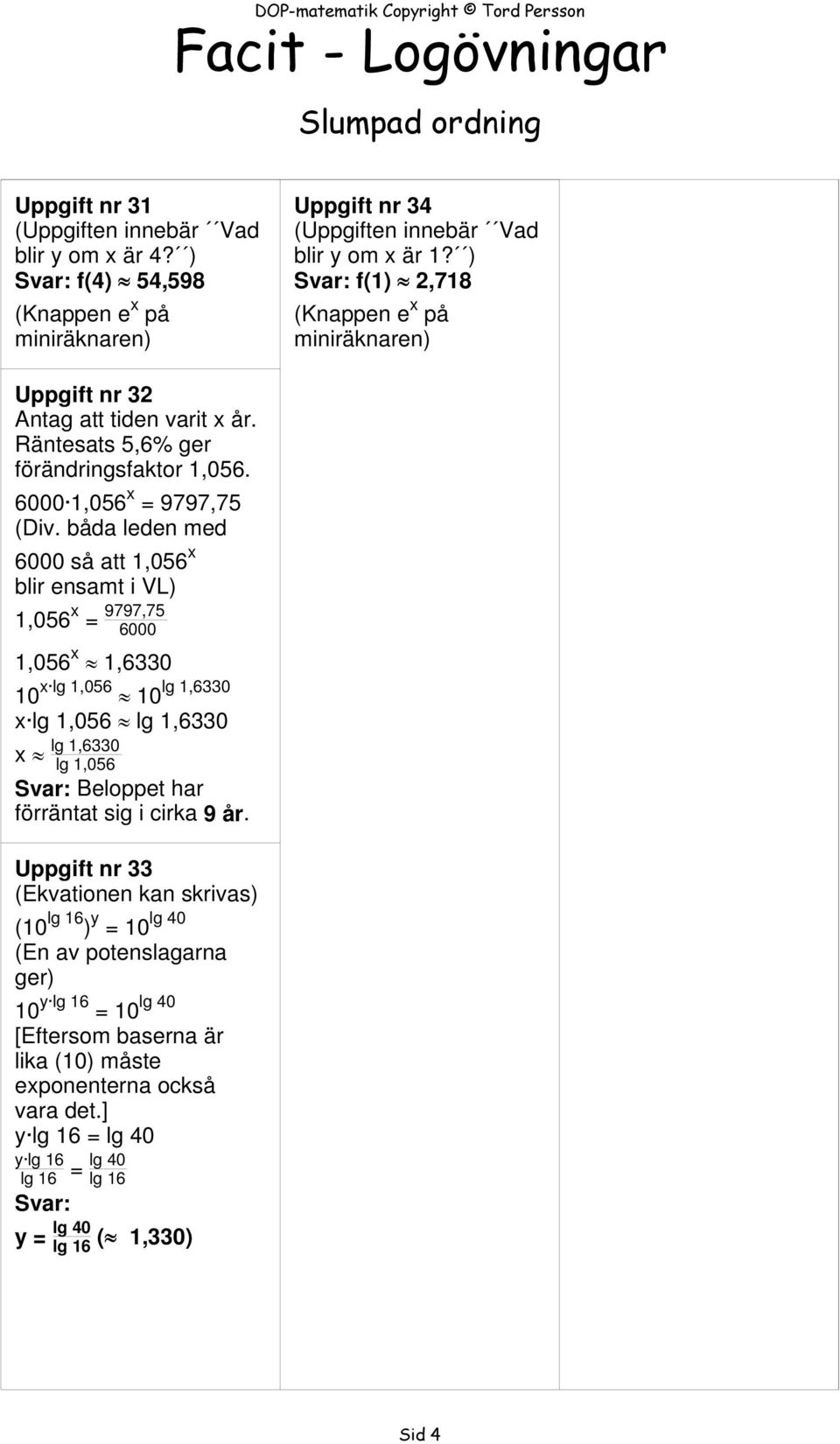 6000 1,056 x 9797,75 6000 så att 1,056 x blir ensamt i VL) 1,056 x 9797,75 6000 1,056 1,6330 10 x lg 1,056 lg 1,6330