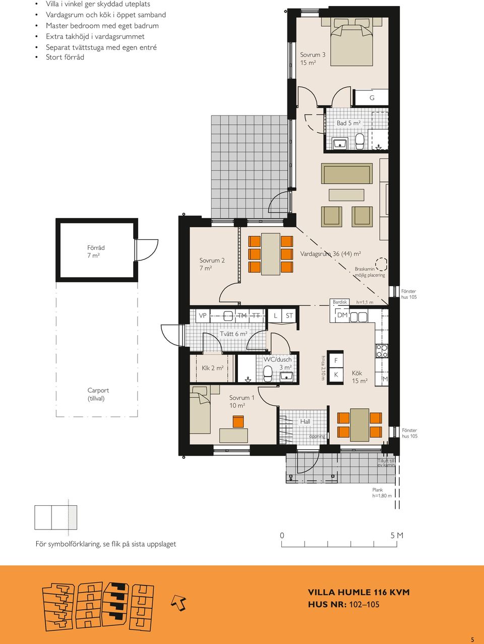 Bardisk h=1,1 m Fönster hus 105 VP TM TT L ST DM Tvätt 6 m² Carport (tillval) Klk 2 m² Sovrum 1 10 m² WC/dusch 3 m² h=ca 2,10 m F K Kök 15 m² M