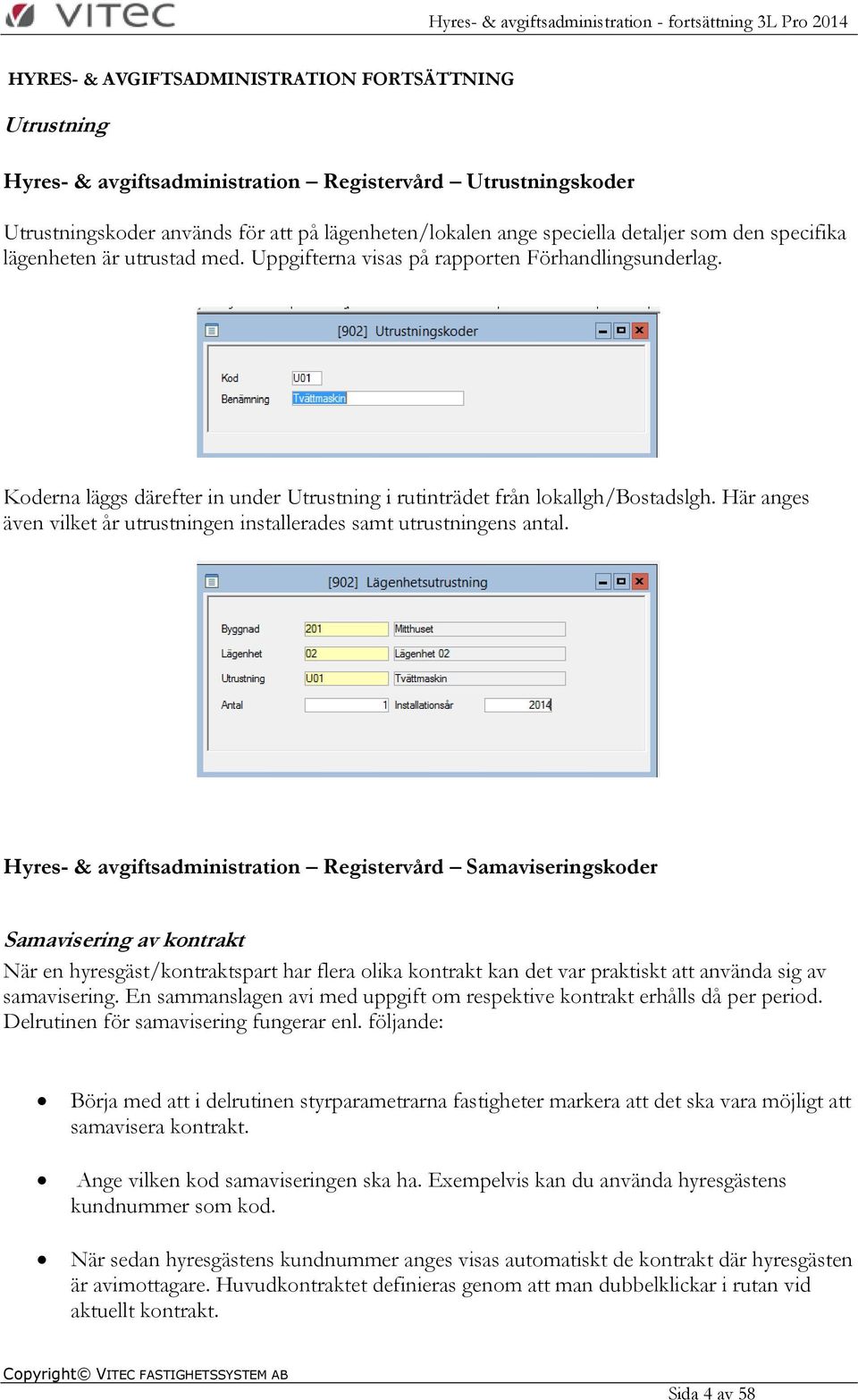 Här anges även vilket år utrustningen installerades samt utrustningens antal.