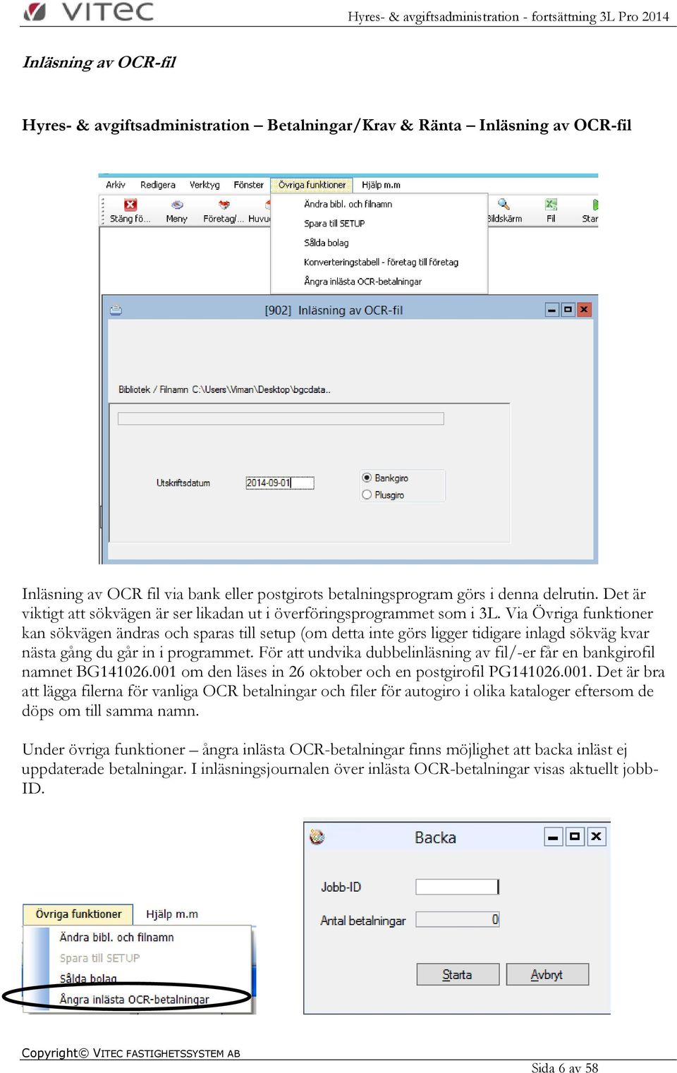 Via Övriga funktioner kan sökvägen ändras och sparas till setup (om detta inte görs ligger tidigare inlagd sökväg kvar nästa gång du går in i programmet.