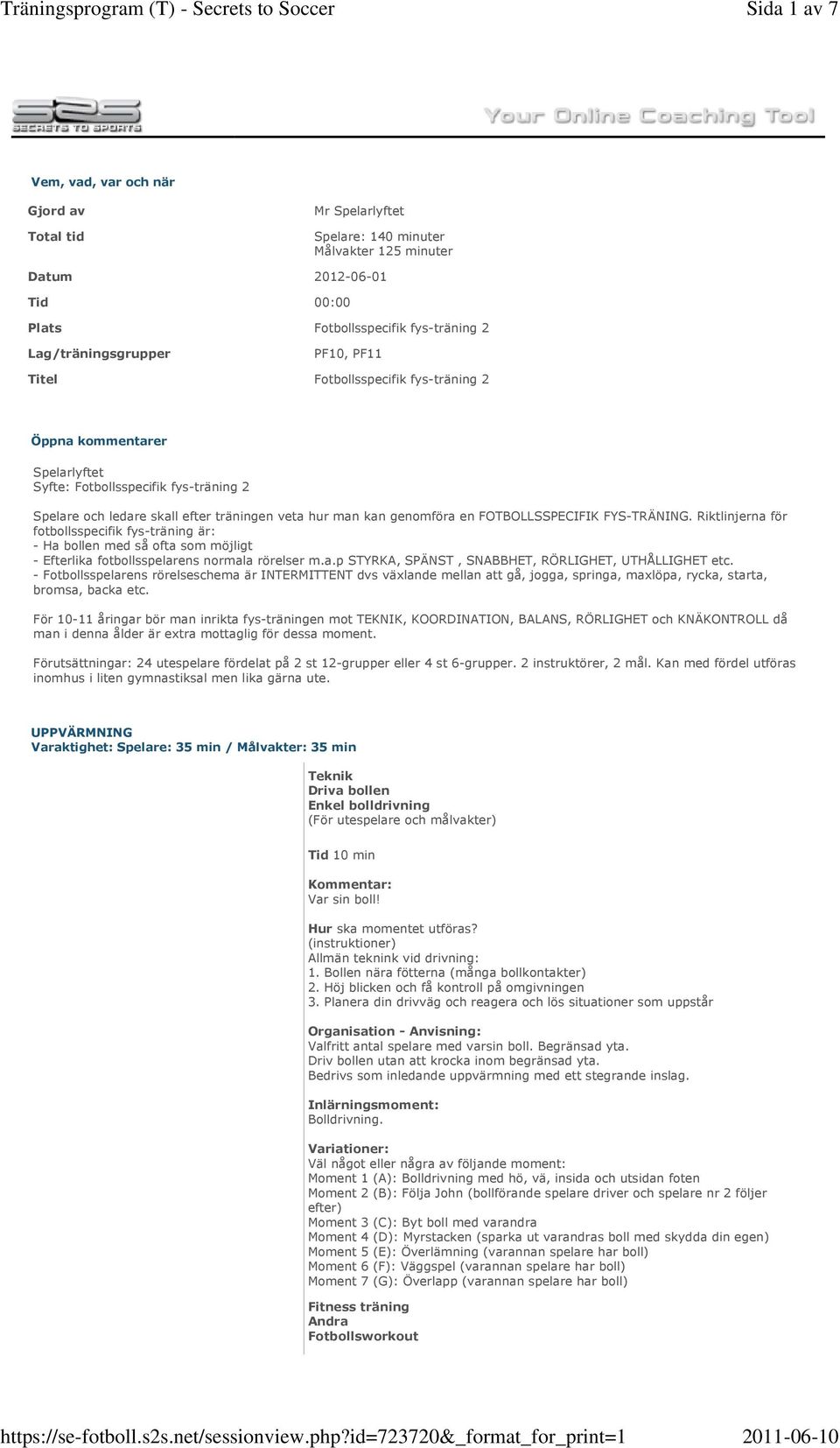 FOTBOLLSSPECIFIK FYS-TRÄNING. Riktlinjerna för fotbollsspecifik fys-träning är: - Ha bollen med så ofta som möjligt - Efterlika fotbollsspelarens normala rörelser m.a.p STYRKA, SPÄNST, SNABBHET, RÖRLIGHET, UTHÅLLIGHET etc.