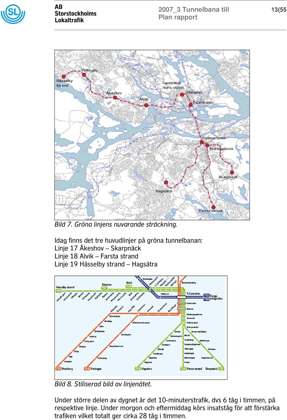 19 Hässelby strand Hagsätra Bild 8. Stiliserad bild av linjenätet.