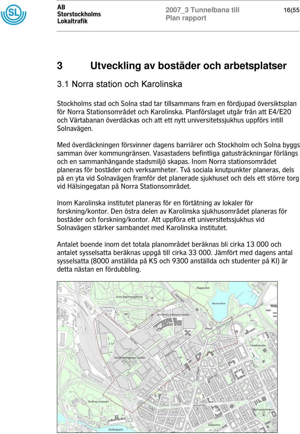 Planförslaget utgår från att E4/E20 och Värtabanan överdäckas och att ett nytt universitetssjukhus uppförs intill Solnavägen.