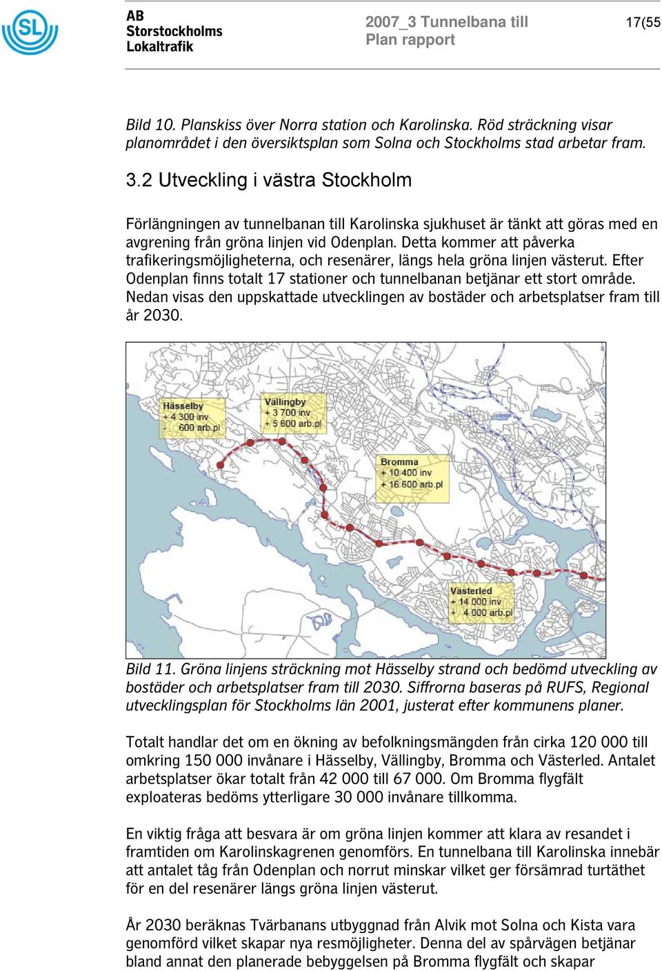 Detta kommer att påverka trafikeringsmöjligheterna, och resenärer, längs hela gröna linjen västerut. Efter Odenplan finns totalt 17 stationer och tunnelbanan betjänar ett stort område.