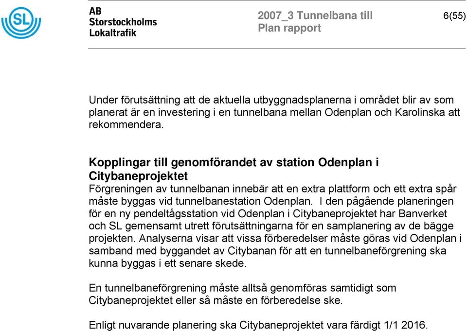 I den pågående planeringen för en ny pendeltågsstation vid Odenplan i Citybaneprojektet har Banverket och SL gemensamt utrett förutsättningarna för en samplanering av de bägge projekten.