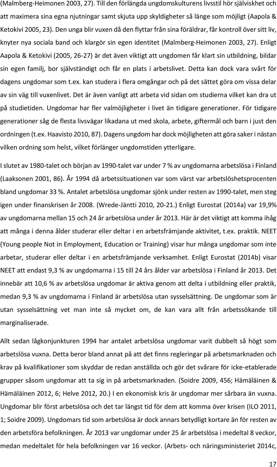 Den unga blir vuxen då den flyttar från sina föräldrar, får kontroll över sitt liv, knyter nya sociala band och klargör sin egen identitet  Enligt Aapola & Ketokivi (2005, 26-27) är det även viktigt