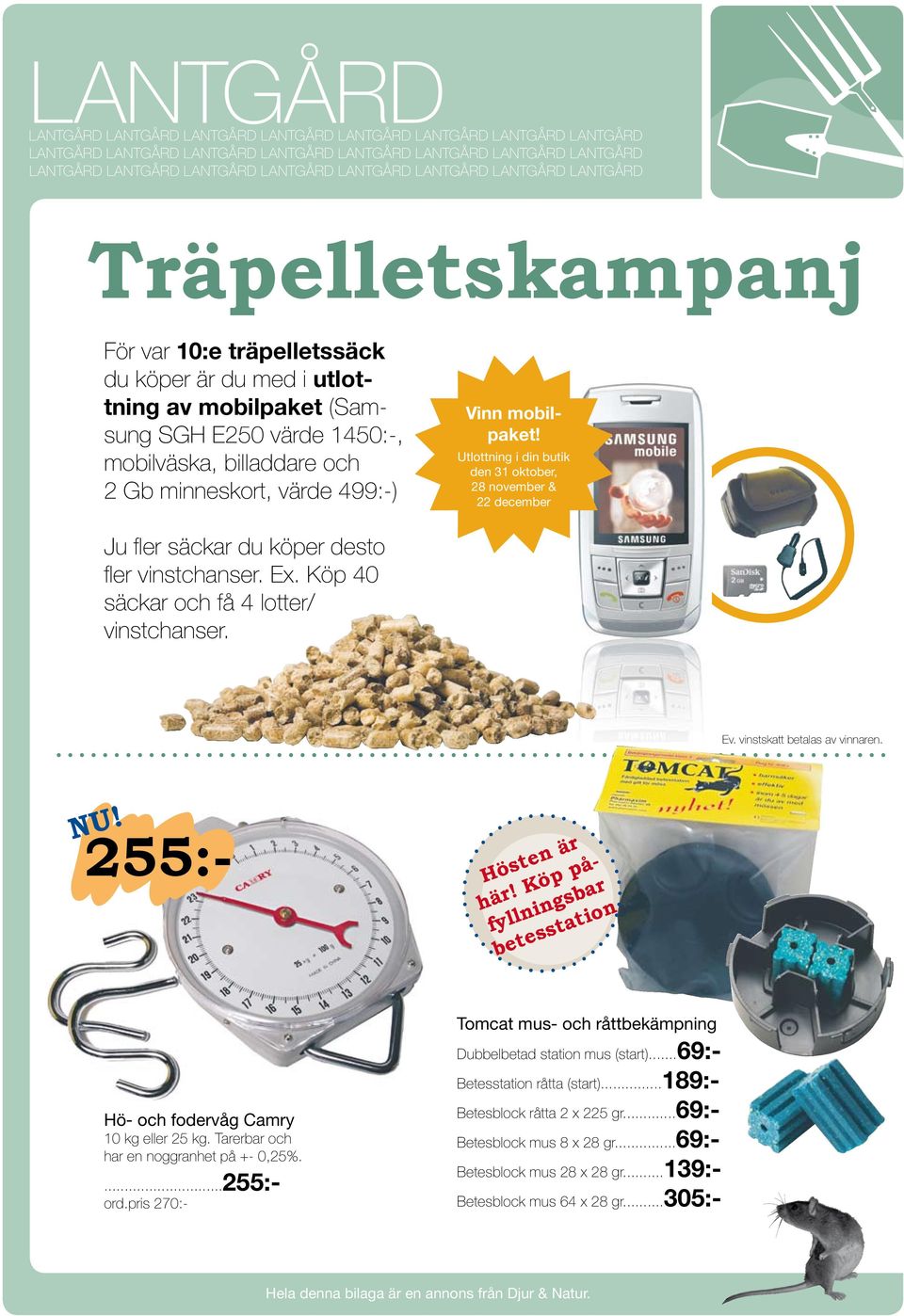 värde 499:-) Vinn mobilpaket! Utlottning i din butik den 31 oktober, 28 november & 22 december Ju fler säckar du köper desto fler vinstchanser. Ex. Köp 40 säckar och få 4 lotter/ vinstchanser. Ev.