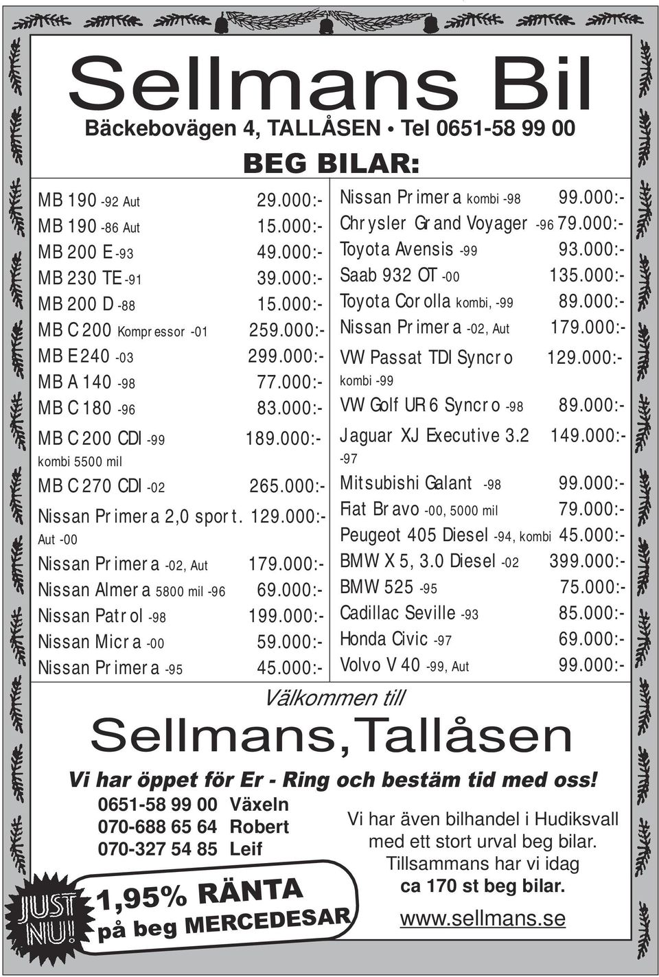 000:- Aut -00 Nissan Primera -02, Aut 179.000:- Nissan Almera 5800 mil -96 69.000:- Nissan Patrol -98 199.000:- Nissan Micra -00 59.000:- Nissan Primera -95 45.