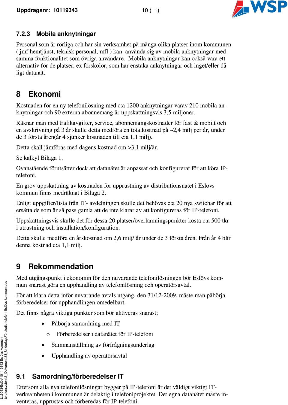 övriga användare. Mobila ar kan också vara ett alternativ för de platser, ex förskolor, som har enstaka ar och inget/eller dåligt datanät.