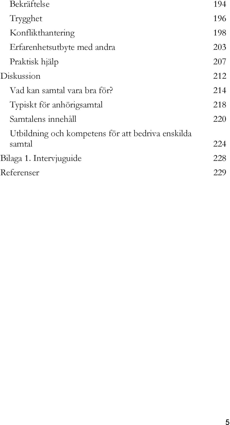 214 Typiskt för anhörigsamtal 218 Samtalens innehåll 220 Utbildning och