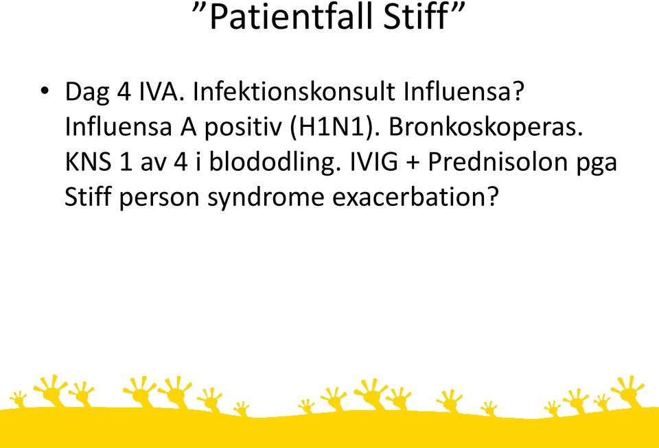 Influensa A positiv (H1N1). Bronkoskoperas.